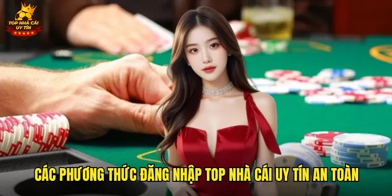 Truy Cập Nhanh Chóng với Hướng Dẫn Đăng Nhập Top Nhà Cái Uy Tín 2 Các phương thức đăng nhập top nhà cái uy tín an toàn