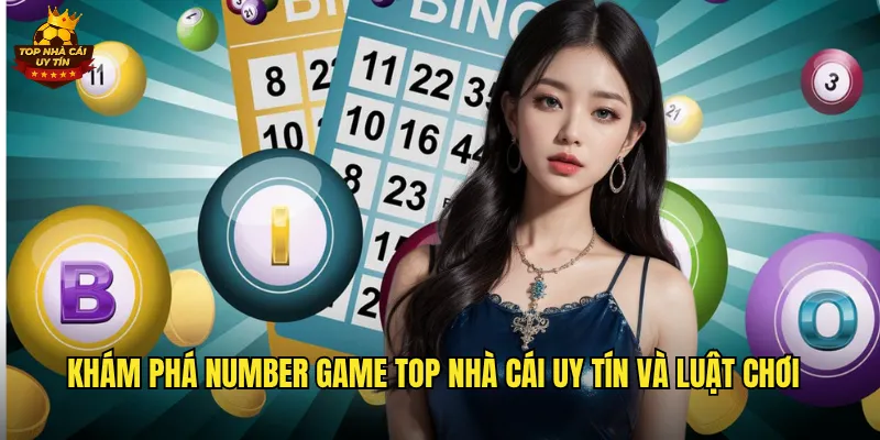 Number Game Top Nhà Cái Uy Tín Trò Chơi Số Hấp Dẫn Nhất Hiện Nay 2 Khám phá number game top nhà cái uy tín và luật chơi